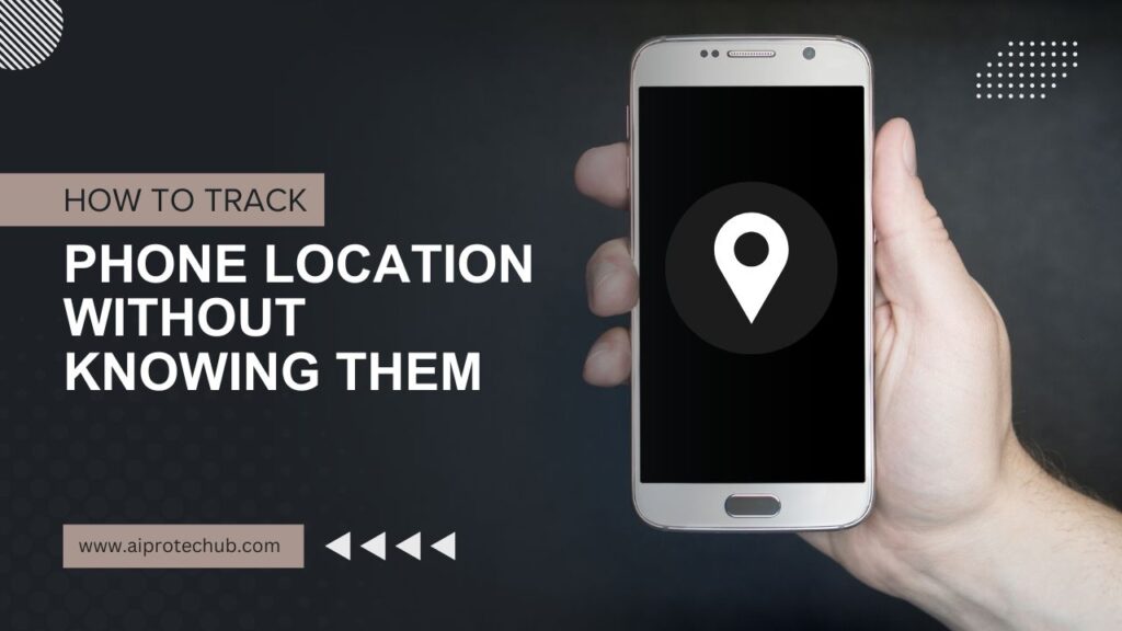 How to Track a Phone Location Without Knowing Them in 2024